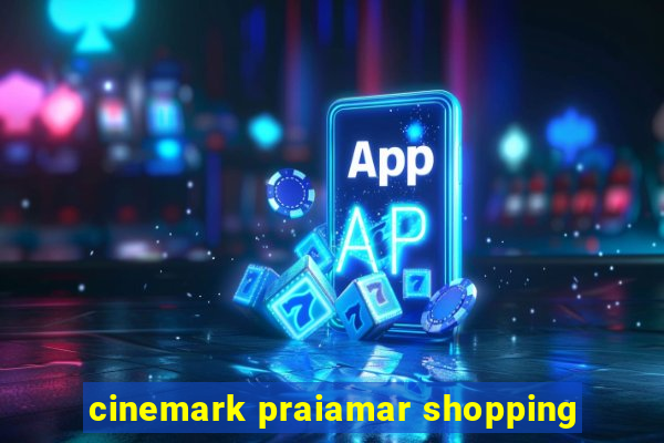 cinemark praiamar shopping
